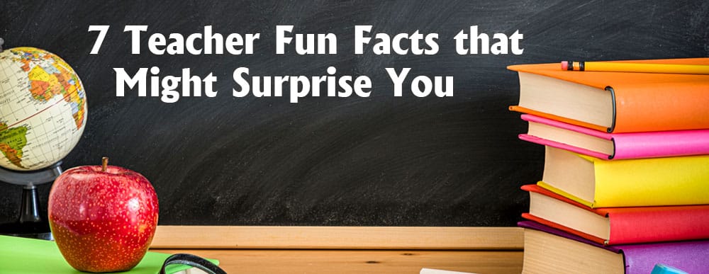 7 Teacher Fun Facts 